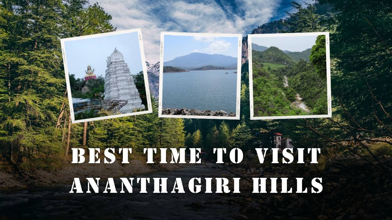 Best Time To Visit Ananthagiri Hills