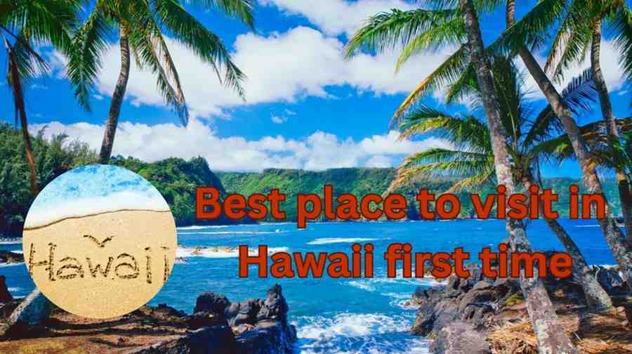 Best place to visit in Hawaii first time