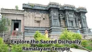 Explore the Sacred Dichpally Ramalayam Temple