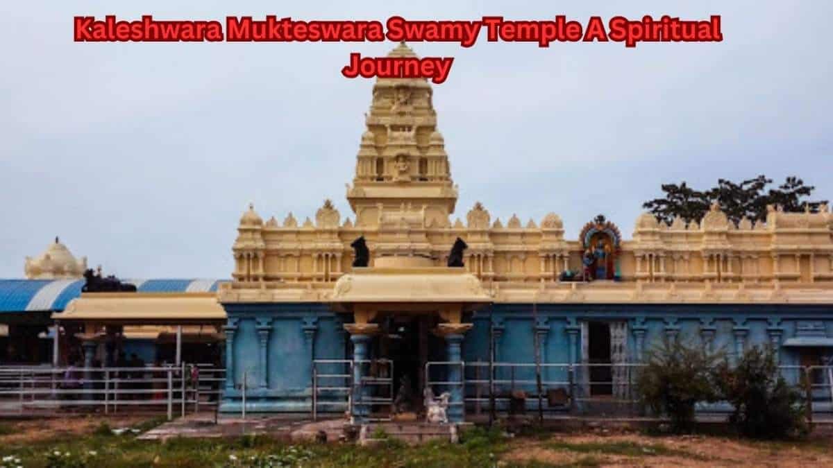 Kaleshwara Mukteswara Swamy Temple A Spiritual Journey
