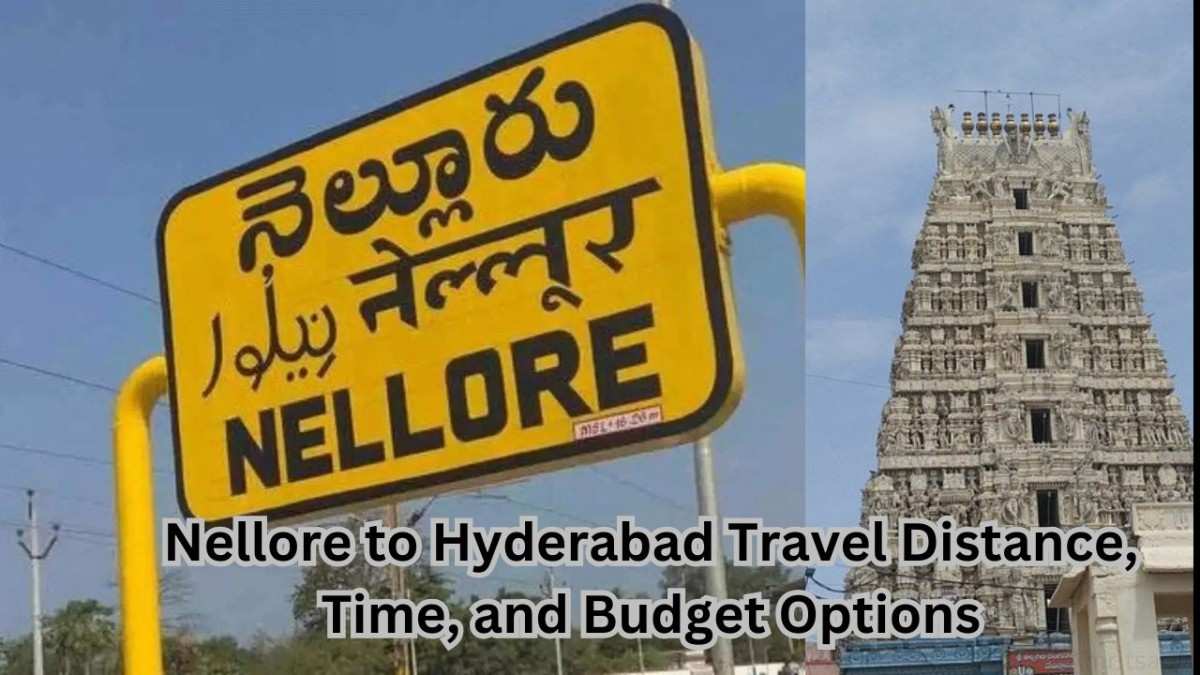 Nellore to Hyderabad Travel Distance, Time, and Budget Options