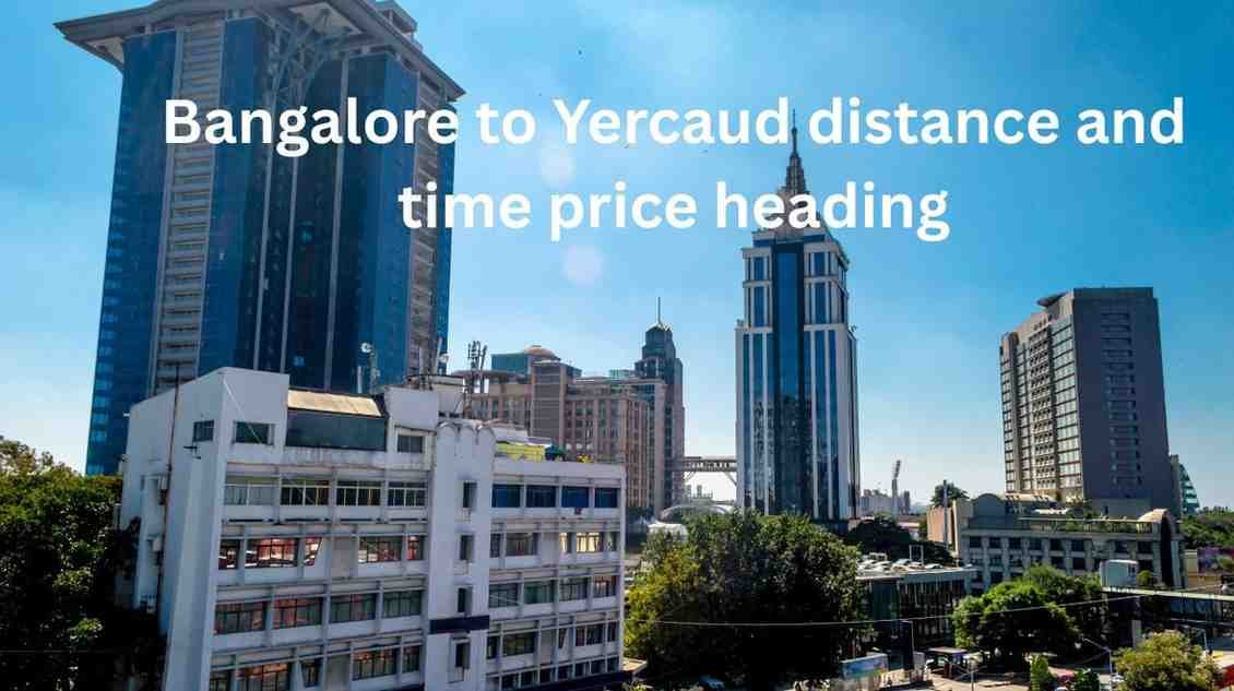 Bangalore to Yercaud distance and time price