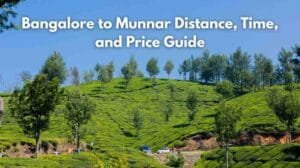 Bangalore to Munnar Distance, Time, and Price Guide