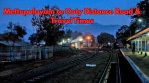 Mettupalayam to Ooty Distance Road & Travel Times
