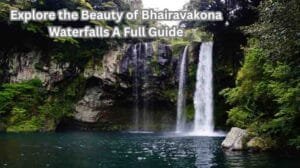 Explore the Beauty of Bhairavakona Waterfalls A Full Guide