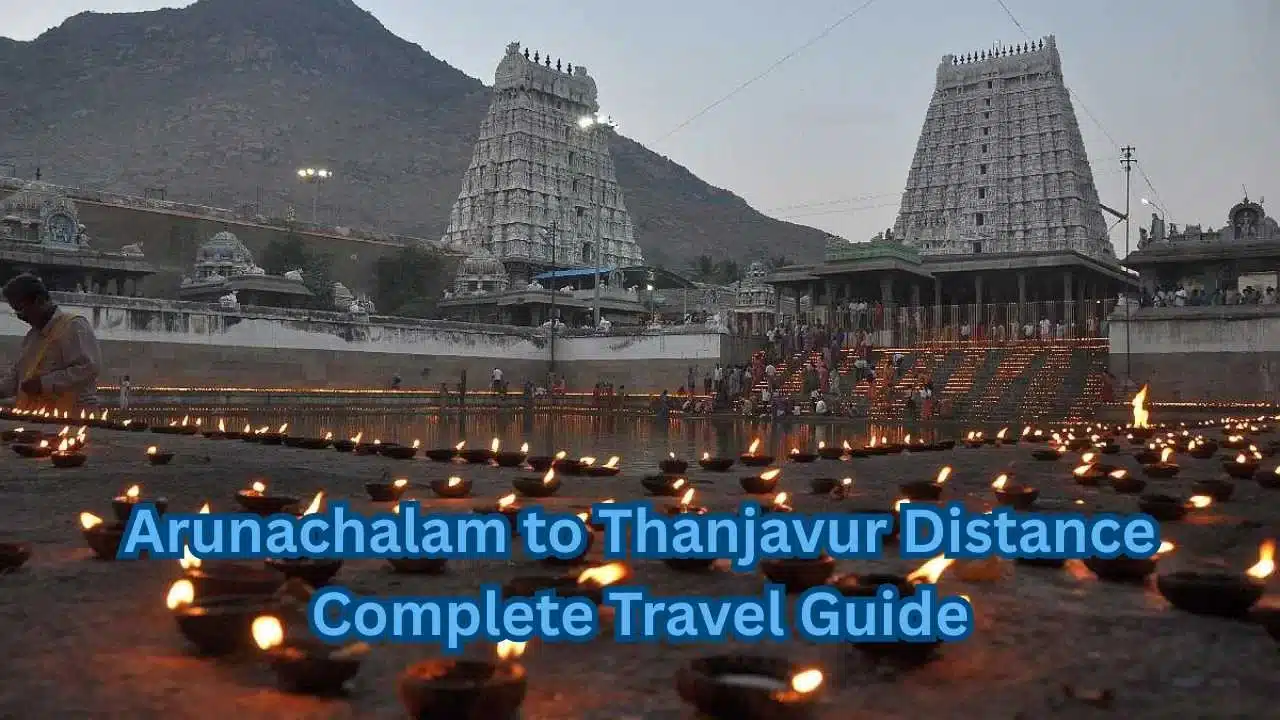 Arunachalam to Thanjavur Distance Complete Travel Guide