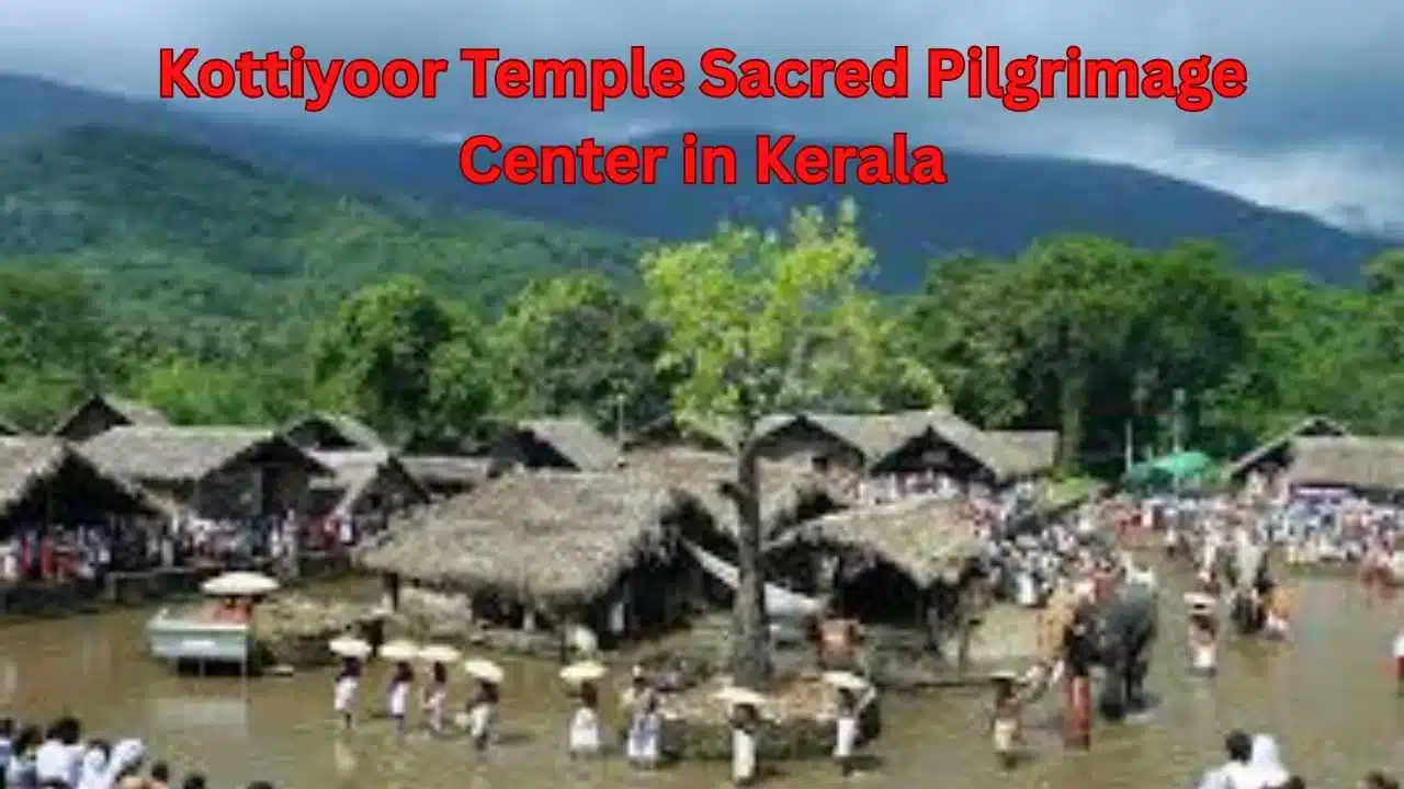 Kottiyoor Temple Sacred Pilgrimage Center in Kerala